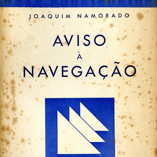 'Aviso à navegação': poemas, por Joaquim Namorado. Coimbra: Tip. Atlântida, 1941 (Novo Cancioneir...