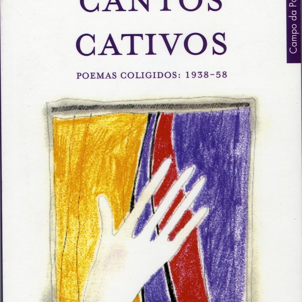 'Cantos Cativos': poemas coligidos, 1938-58, por Arquimedes da Silva Santos. Porto: Campo das Let...